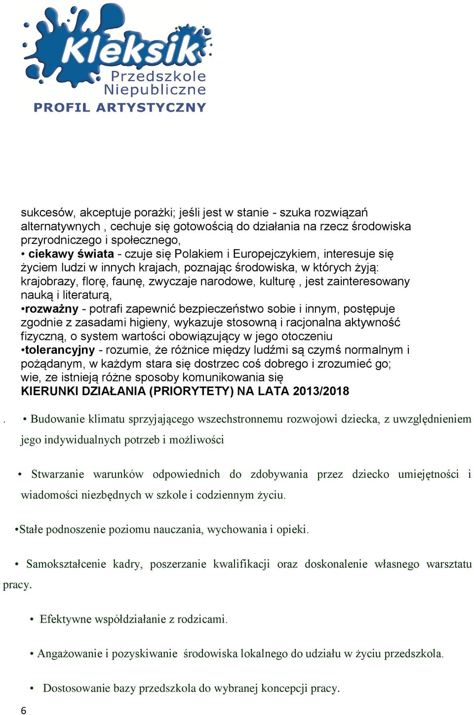 literaturą, rozważny - potrafi zapewnić bezpieczeństwo sobie i innym, postępuje zgodnie z zasadami higieny, wykazuje stosowną i racjonalna aktywność fizyczną, o system wartości obowiązujący w jego