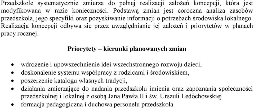 Realizacja koncepcji odbywa się przez uwzględnianie jej założeń i priorytetów w planach pracy rocznej.