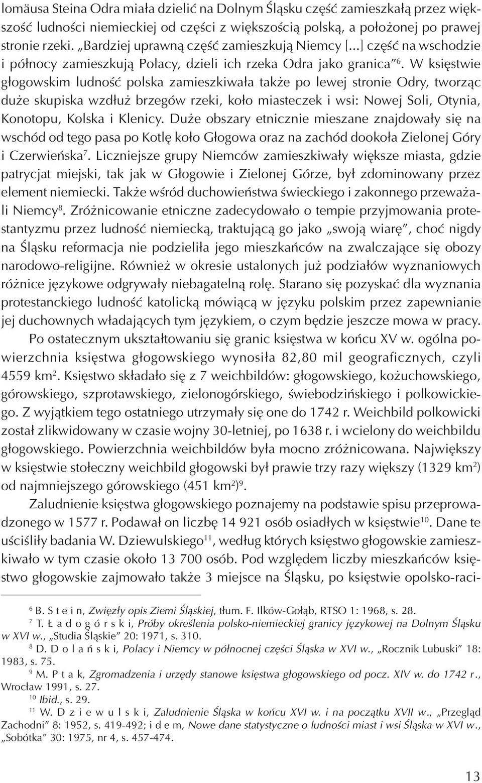 W ksiêstwie g³ogowskim ludnoœæ polska zamieszkiwa³a tak e po lewej stronie Odry, tworz¹c du e skupiska wzd³u brzegów rzeki, ko³o miasteczek i wsi: Nowej Soli, Otynia, Konotopu, Kolska i Klenicy.