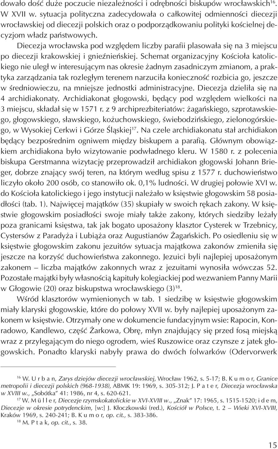 Diecezja wroc³awska pod wzglêdem liczby parafii plasowa³a siê na 3 miejscu po diecezji krakowskiej i gnieÿnieñskiej.