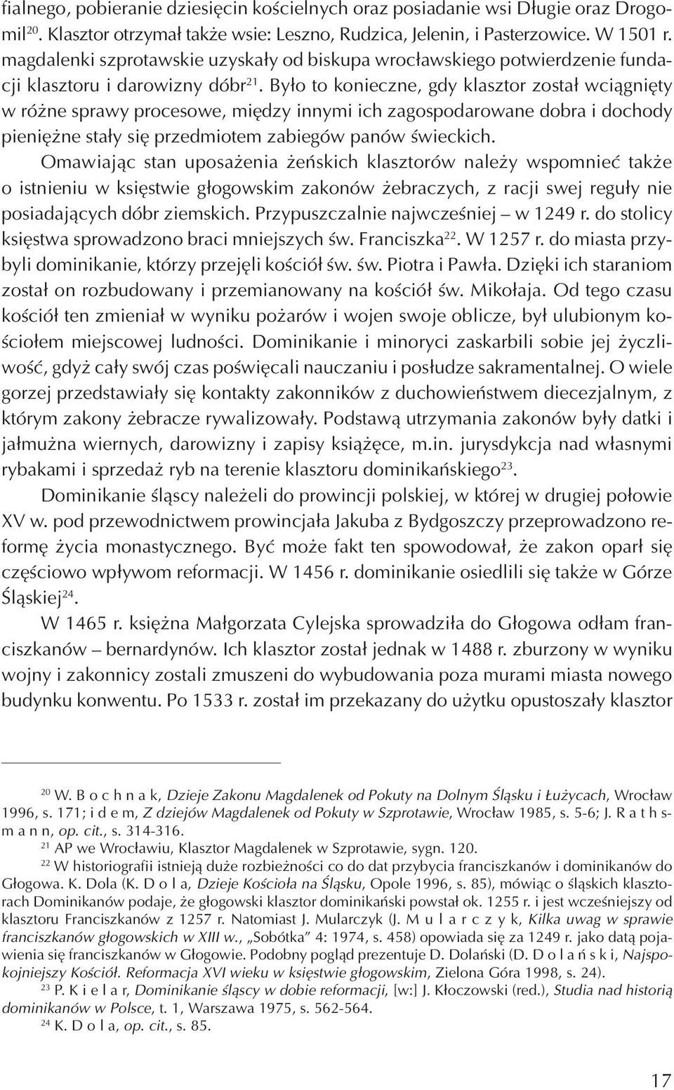 By³o to konieczne, gdy klasztor zosta³ wci¹gniêty w ró ne sprawy procesowe, miêdzy innymi ich zagospodarowane dobra i dochody pieniê ne sta³y siê przedmiotem zabiegów panów œwieckich.