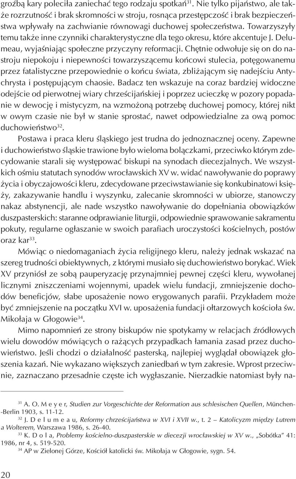 Towarzyszy³y temu tak e inne czynniki charakterystyczne dla tego okresu, które akcentuje J. Delumeau, wyjaœniaj¹c spo³eczne przyczyny reformacji.