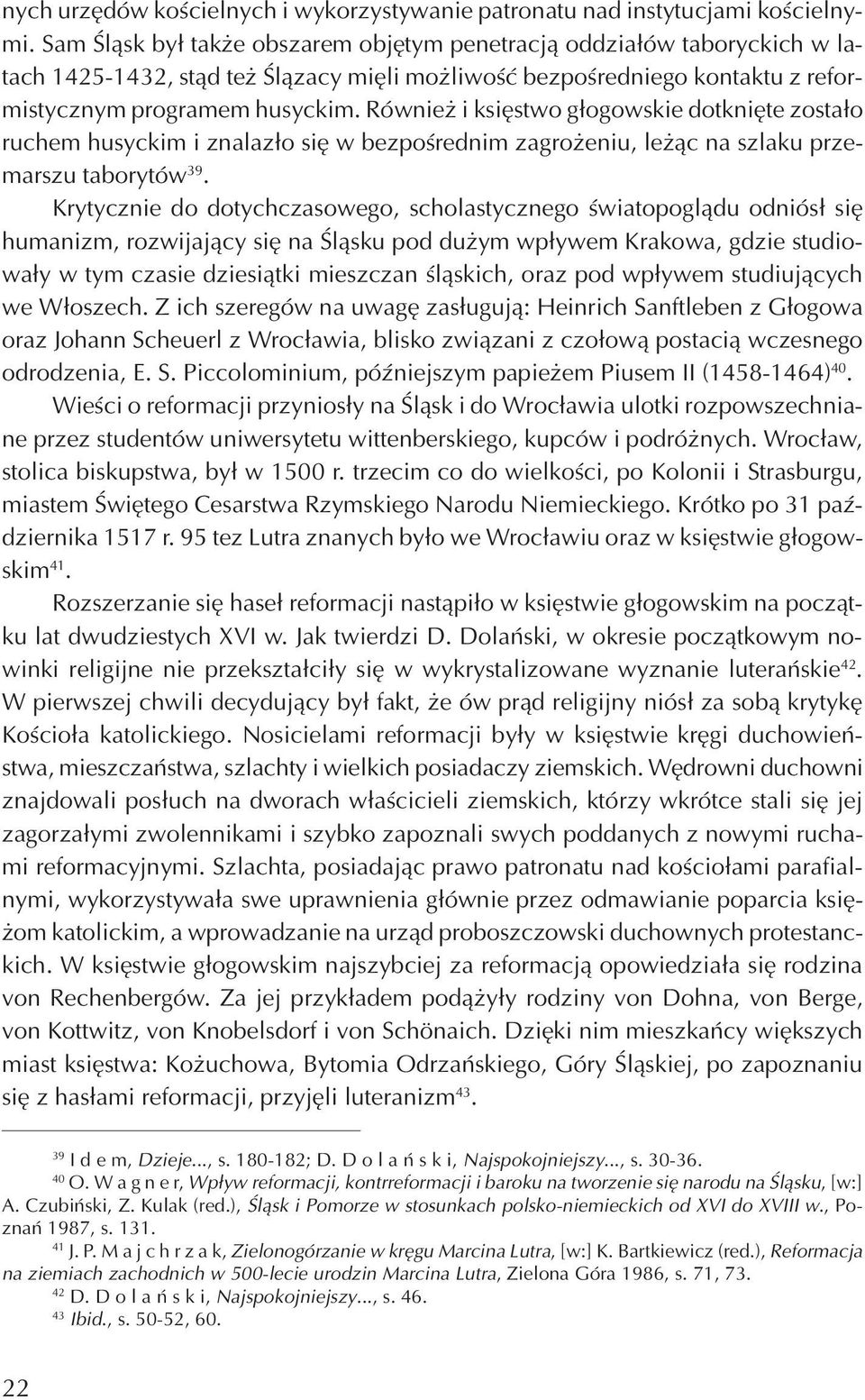 Równie i ksiêstwo g³ogowskie dotkniête zosta³o ruchem husyckim i znalaz³o siê w bezpoœrednim zagro eniu, le ¹c na szlaku przemarszu taborytów 39.