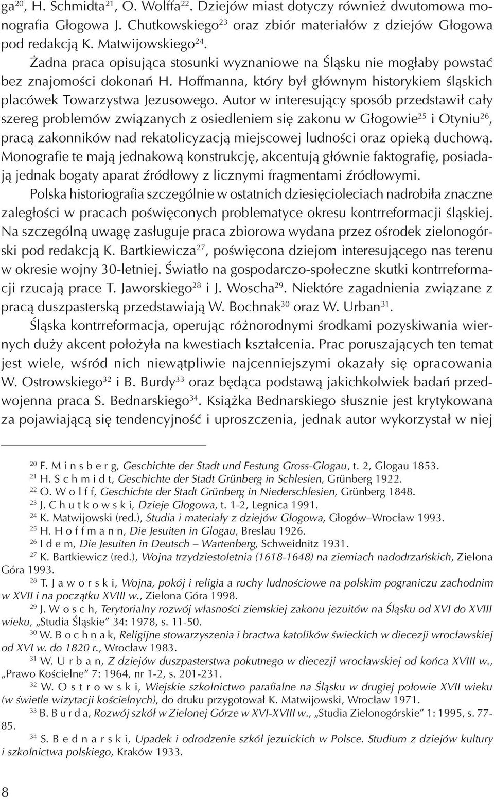 Autor w interesuj¹cy sposób przedstawi³ ca³y szereg problemów zwi¹zanych z osiedleniem siê zakonu w G³ogowie 25 i Otyniu 26, prac¹ zakonników nad rekatolicyzacj¹ miejscowej ludnoœci oraz opiek¹