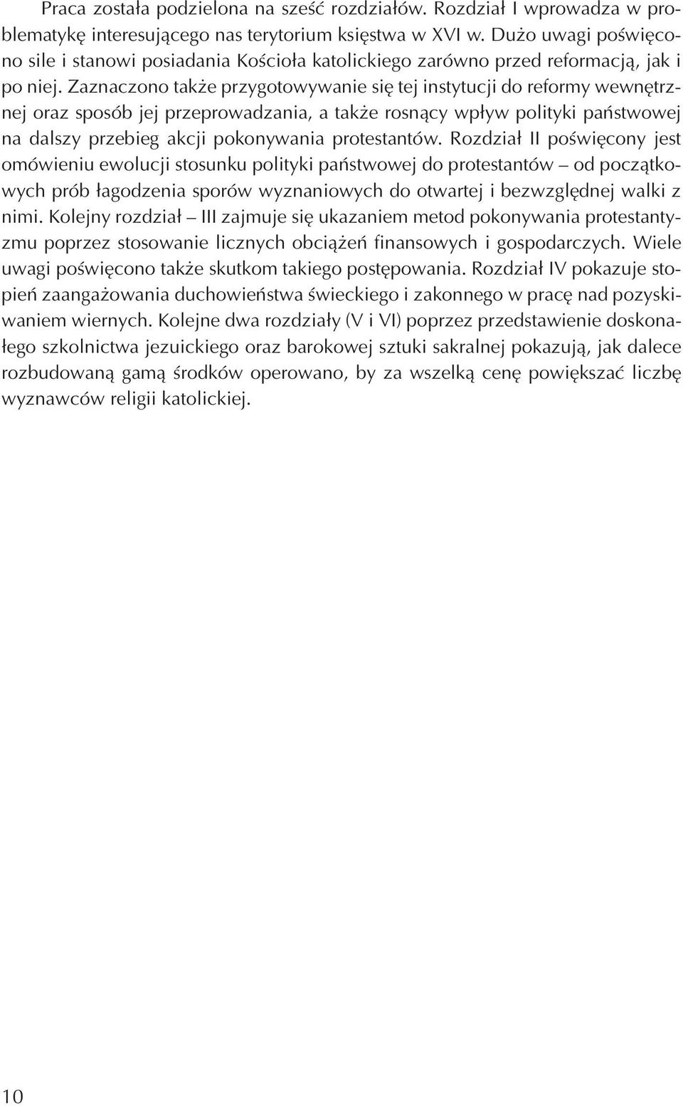 Zaznaczono tak e przygotowywanie siê tej instytucji do reformy wewnêtrznej oraz sposób jej przeprowadzania, a tak e rosn¹cy wp³yw polityki pañstwowej na dalszy przebieg akcji pokonywania protestantów.