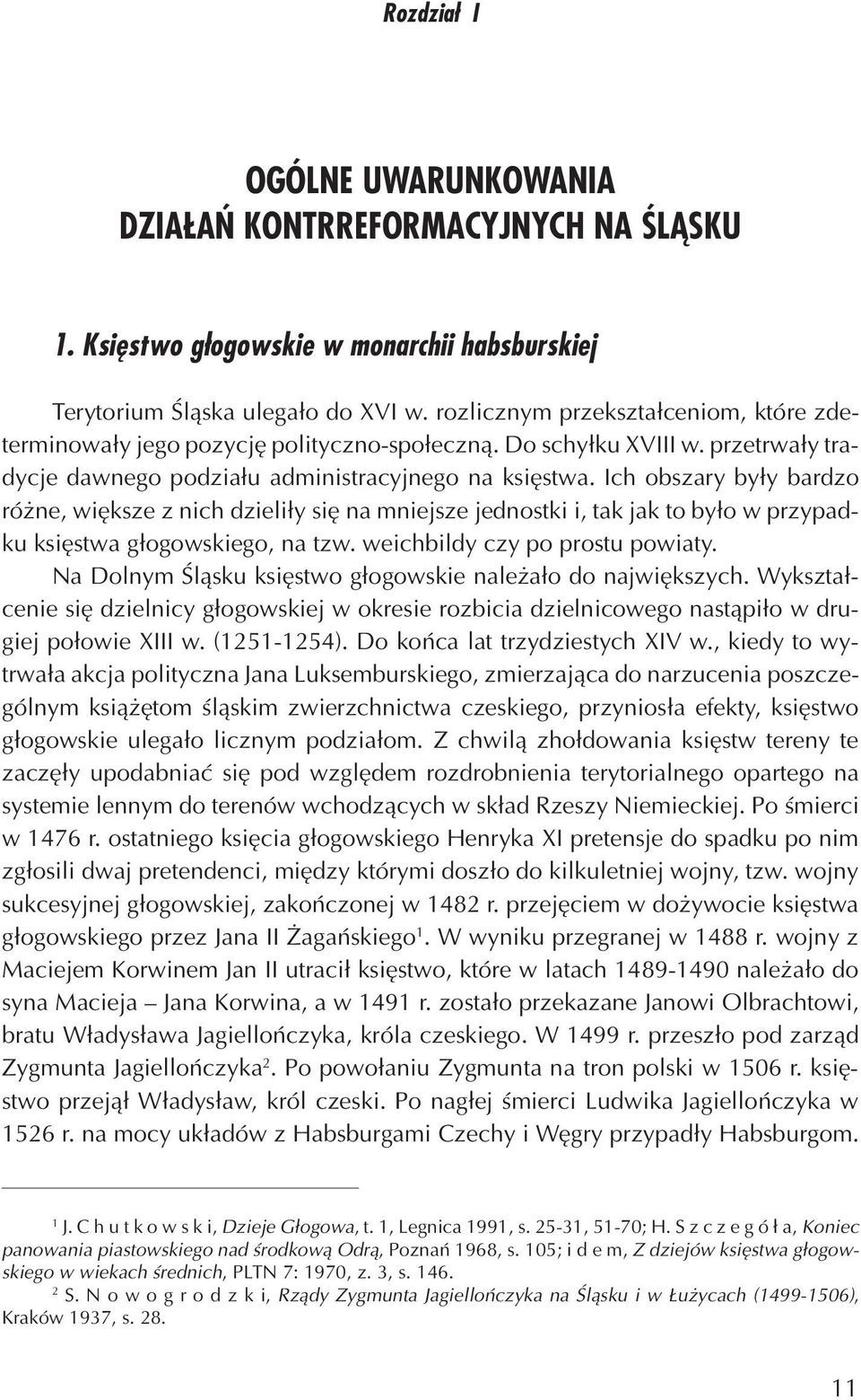 Ich obszary by³y bardzo ró ne, wiêksze z nich dzieli³y siê na mniejsze jednostki i, tak jak to by³o w przypadku ksiêstwa g³ogowskiego, na tzw. weichbildy czy po prostu powiaty.