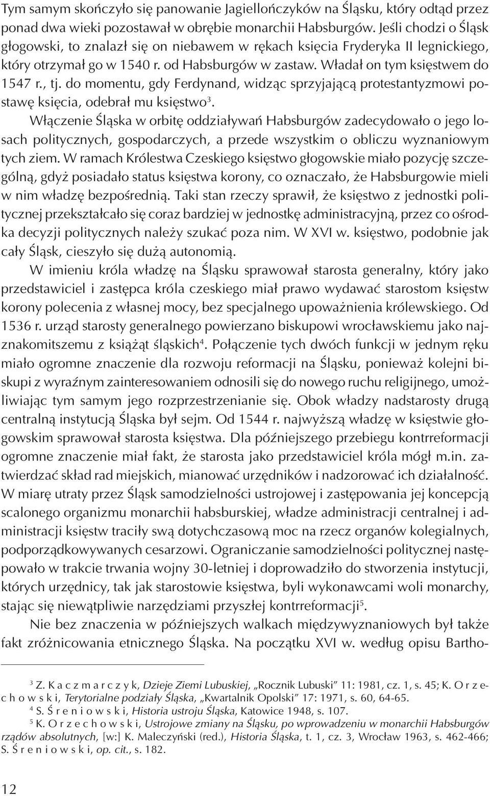 do momentu, gdy Ferdynand, widz¹c sprzyjaj¹c¹ protestantyzmowi postawê ksiêcia, odebra³ mu ksiêstwo 3.