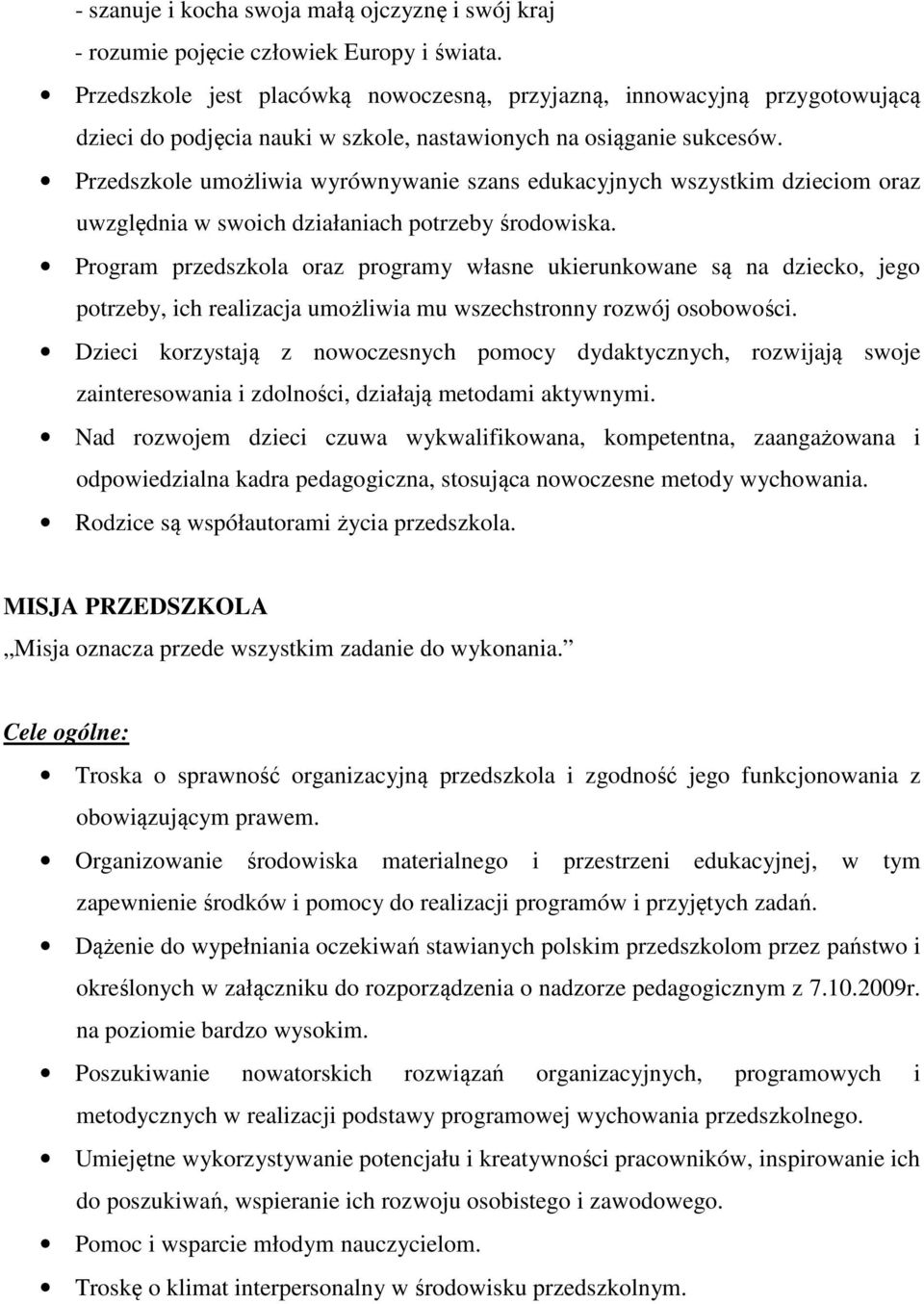 Przedszkole umożliwia wyrównywanie szans edukacyjnych wszystkim dzieciom oraz uwzględnia w swoich działaniach potrzeby środowiska.