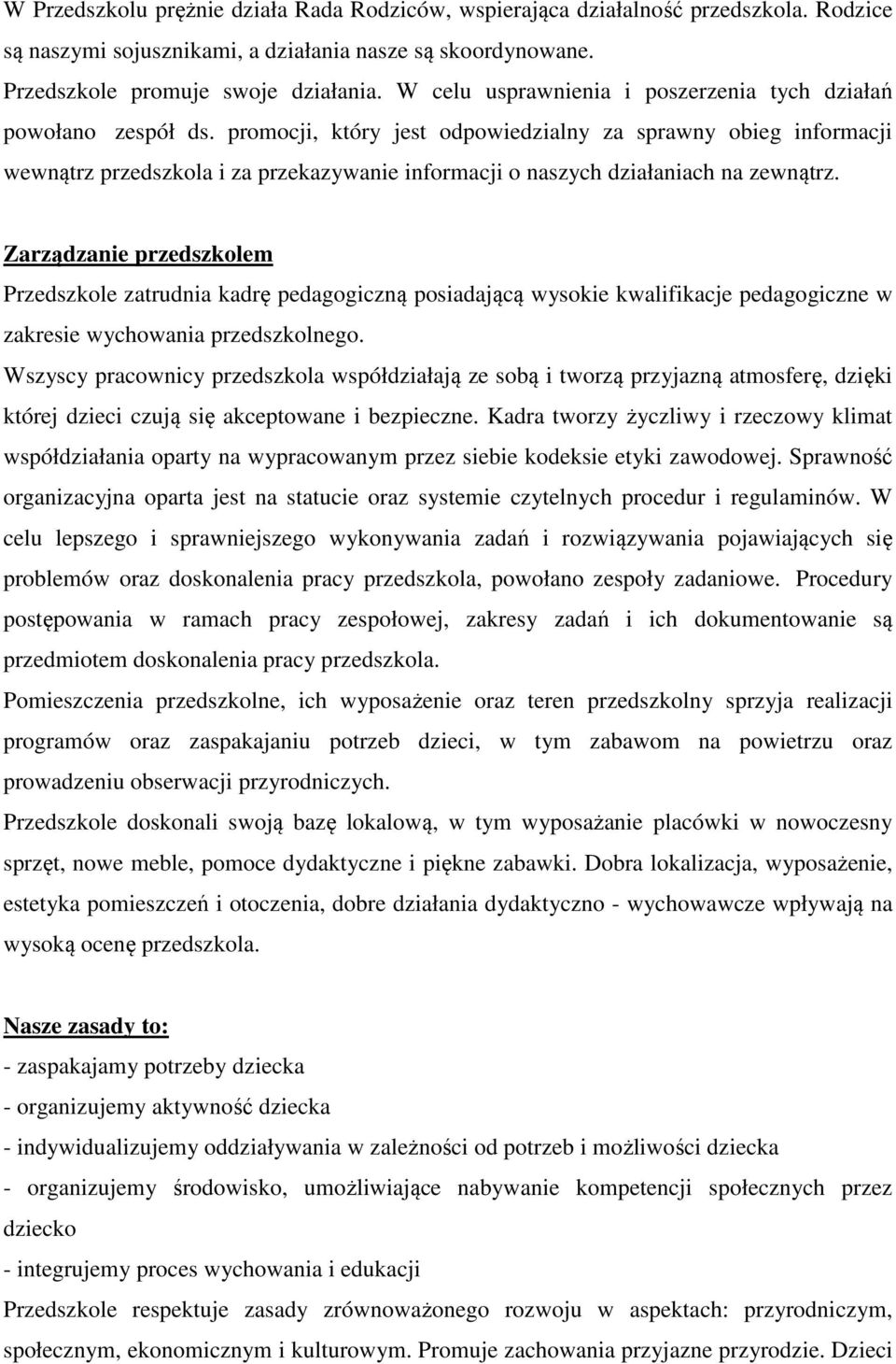 promocji, który jest odpowiedzialny za sprawny obieg informacji wewnątrz przedszkola i za przekazywanie informacji o naszych działaniach na zewnątrz.