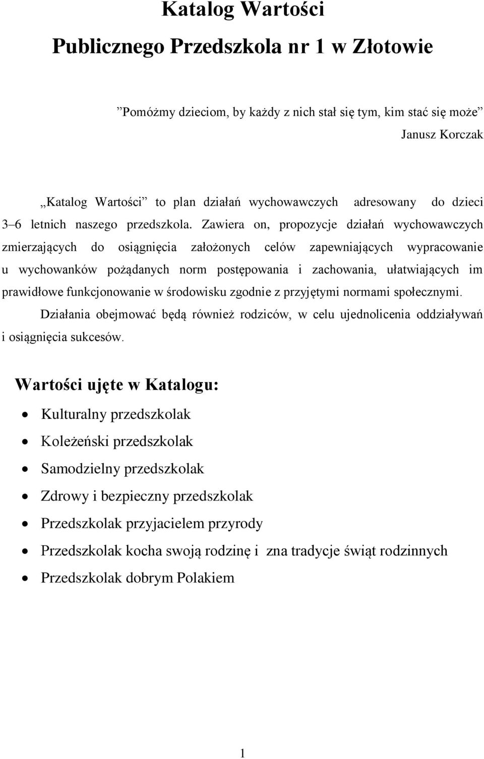 Zawiera on, propozycje działań wychowawczych zmierzających do osiągnięcia założonych celów zapewniających wypracowanie u wychowanków pożądanych norm postępowania i zachowania, ułatwiających im