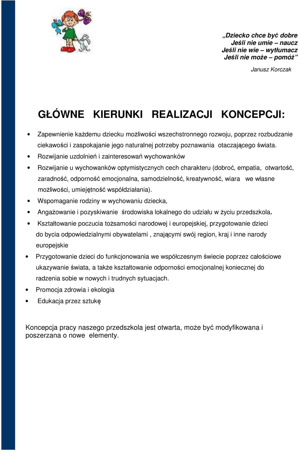 Rozwijanie uzdolnień i zainteresowań wychowanków Rozwijanie u wychowanków optymistycznych cech charakteru (dobroć, empatia, otwartość, zaradność, odporność emocjonalna, samodzielność, kreatywność,