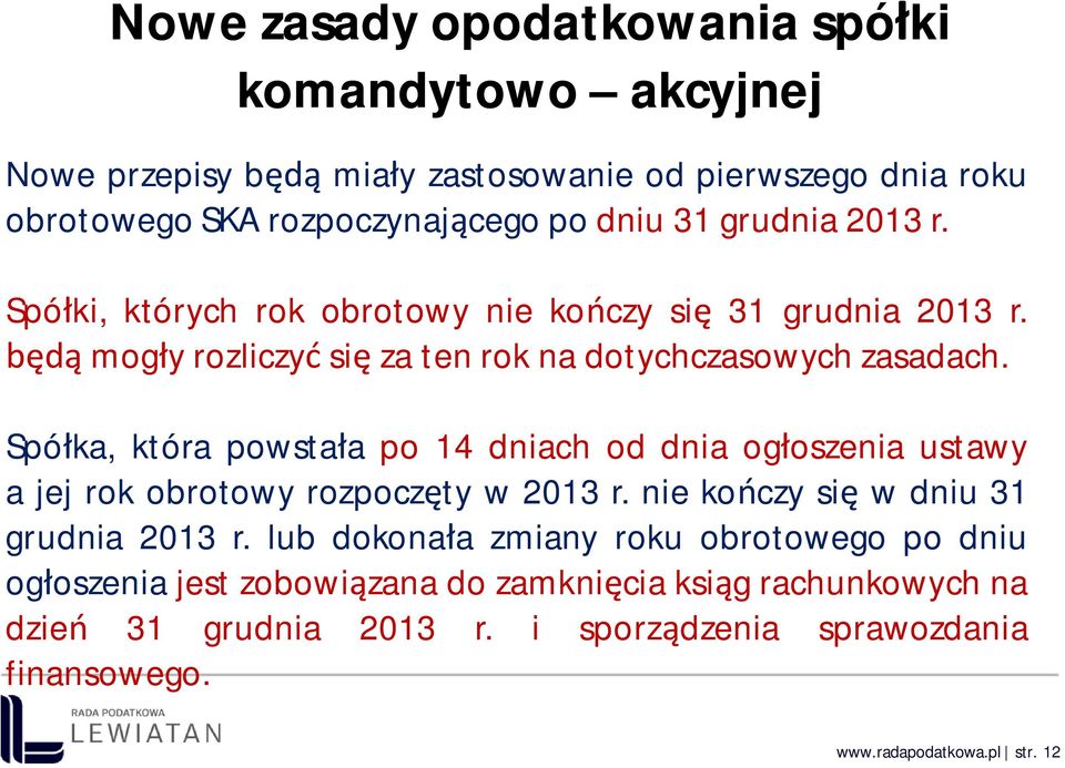 Spó ka, która powsta a po 14 dniach od dnia og oszenia ustawy a jej rok obrotowy rozpocz ty w 2013 r. nie ko czy si w dniu 31 grudnia 2013 r.