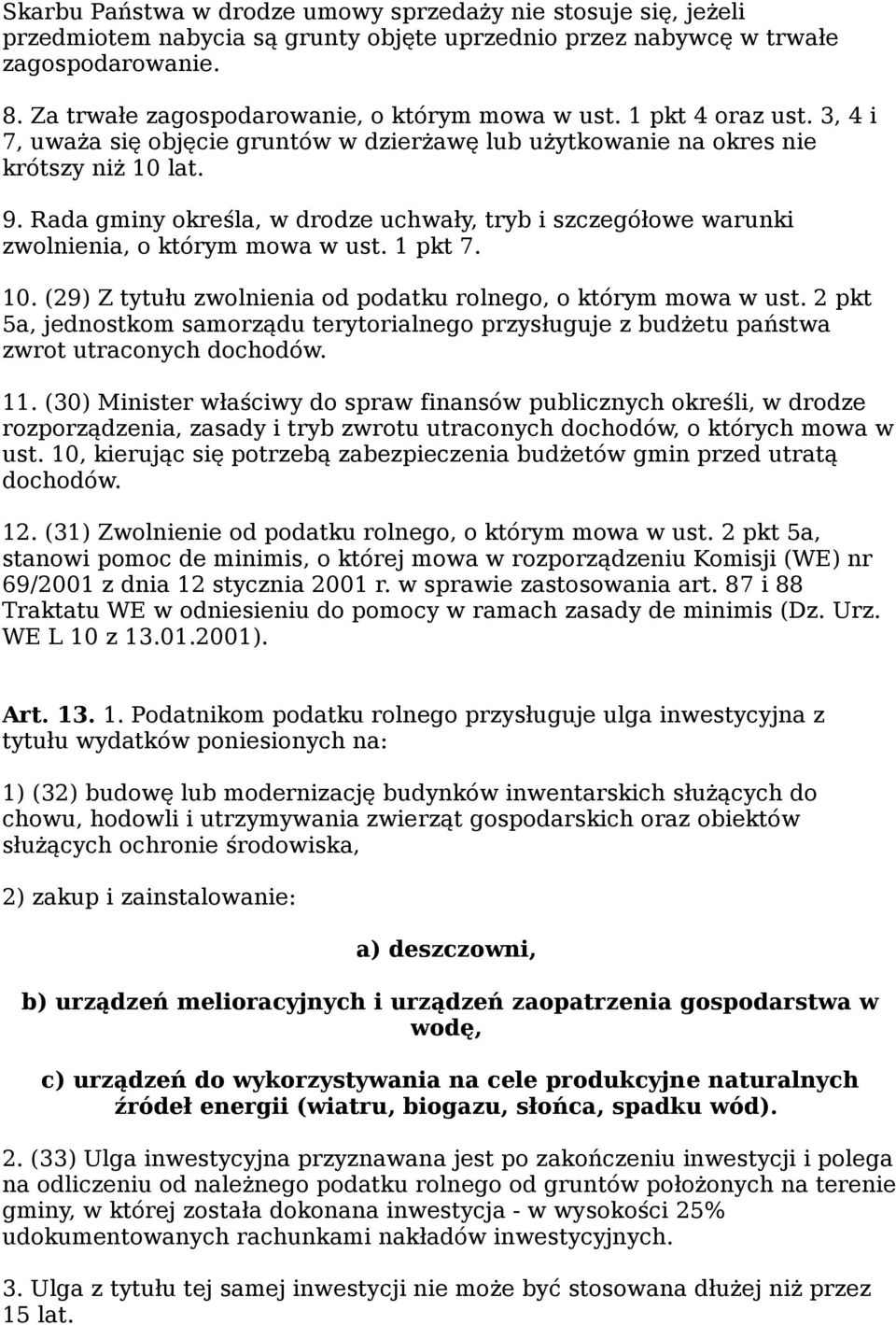 Rada gminy określa, w drodze uchwały, tryb i szczegółowe warunki zwolnienia, o którym mowa w ust. 1 pkt 7. 10. (29) Z tytułu zwolnienia od podatku rolnego, o którym mowa w ust.