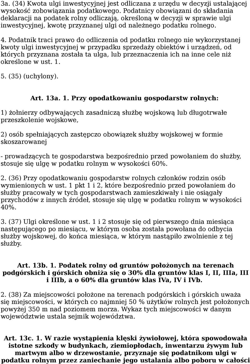 Podatnik traci prawo do odliczenia od podatku rolnego nie wykorzystanej kwoty ulgi inwestycyjnej w przypadku sprzedaży obiektów i urządzeń, od których przyznana została ta ulga, lub przeznaczenia ich