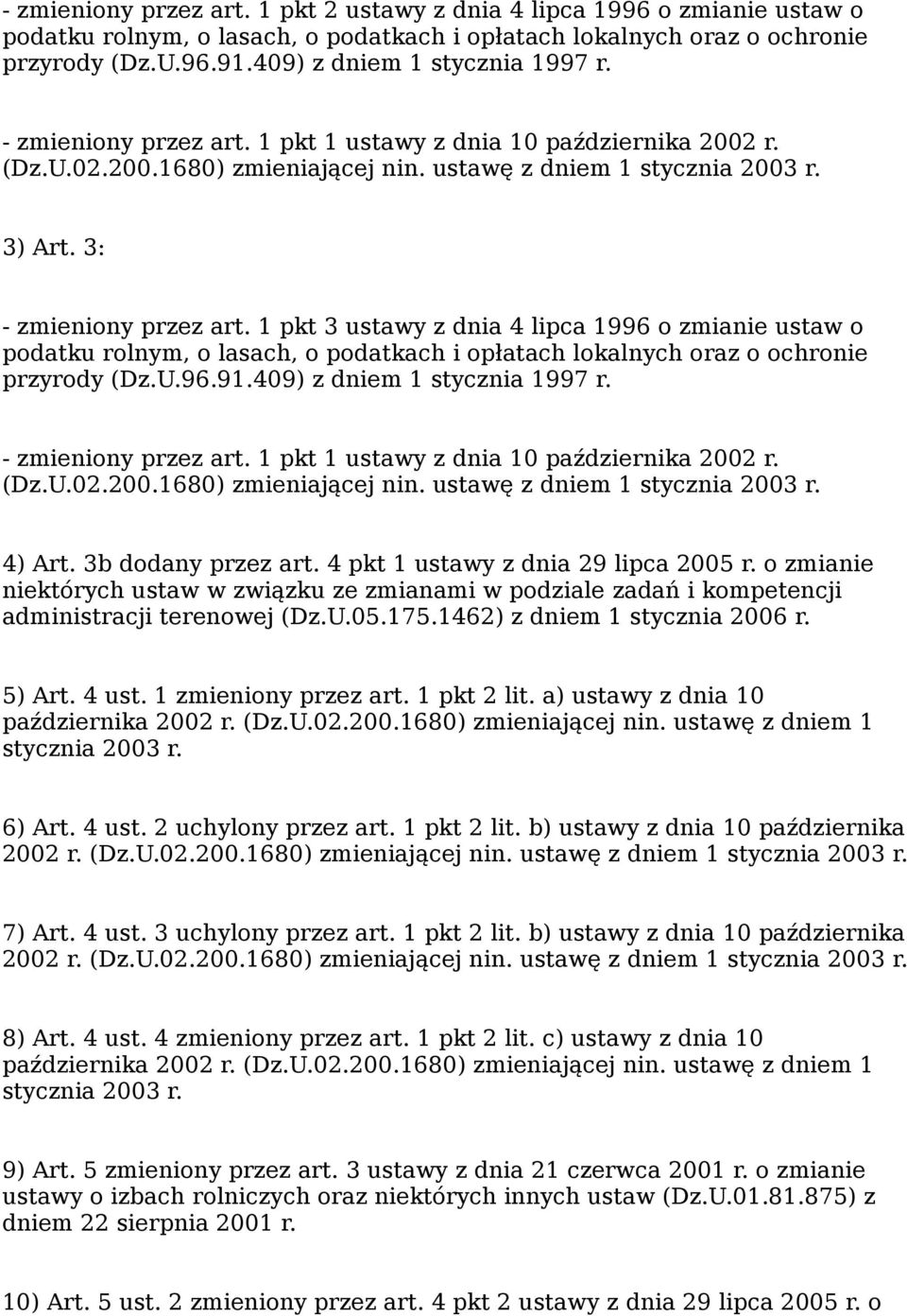 1 pkt 3 ustawy z dnia 4 lipca 1996 o zmianie ustaw o podatku rolnym, o lasach, o podatkach i opłatach lokalnych oraz o ochronie przyrody (Dz.U.96.91.409) z dniem 1 stycznia 1997 r.