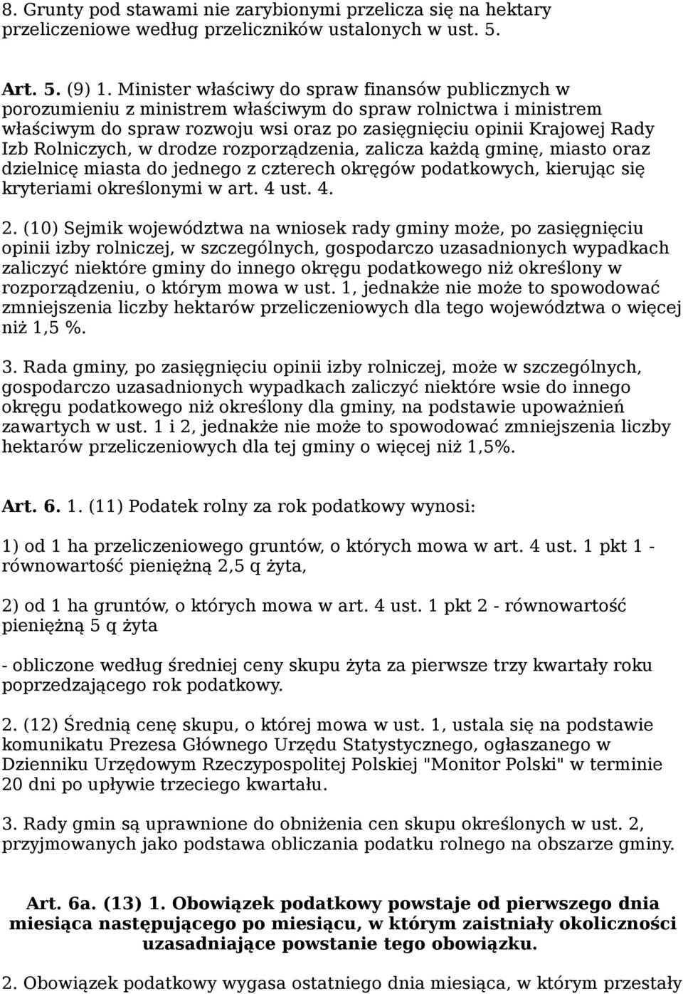 Rolniczych, w drodze rozporządzenia, zalicza każdą gminę, miasto oraz dzielnicę miasta do jednego z czterech okręgów podatkowych, kierując się kryteriami określonymi w art. 4 ust. 4. 2.