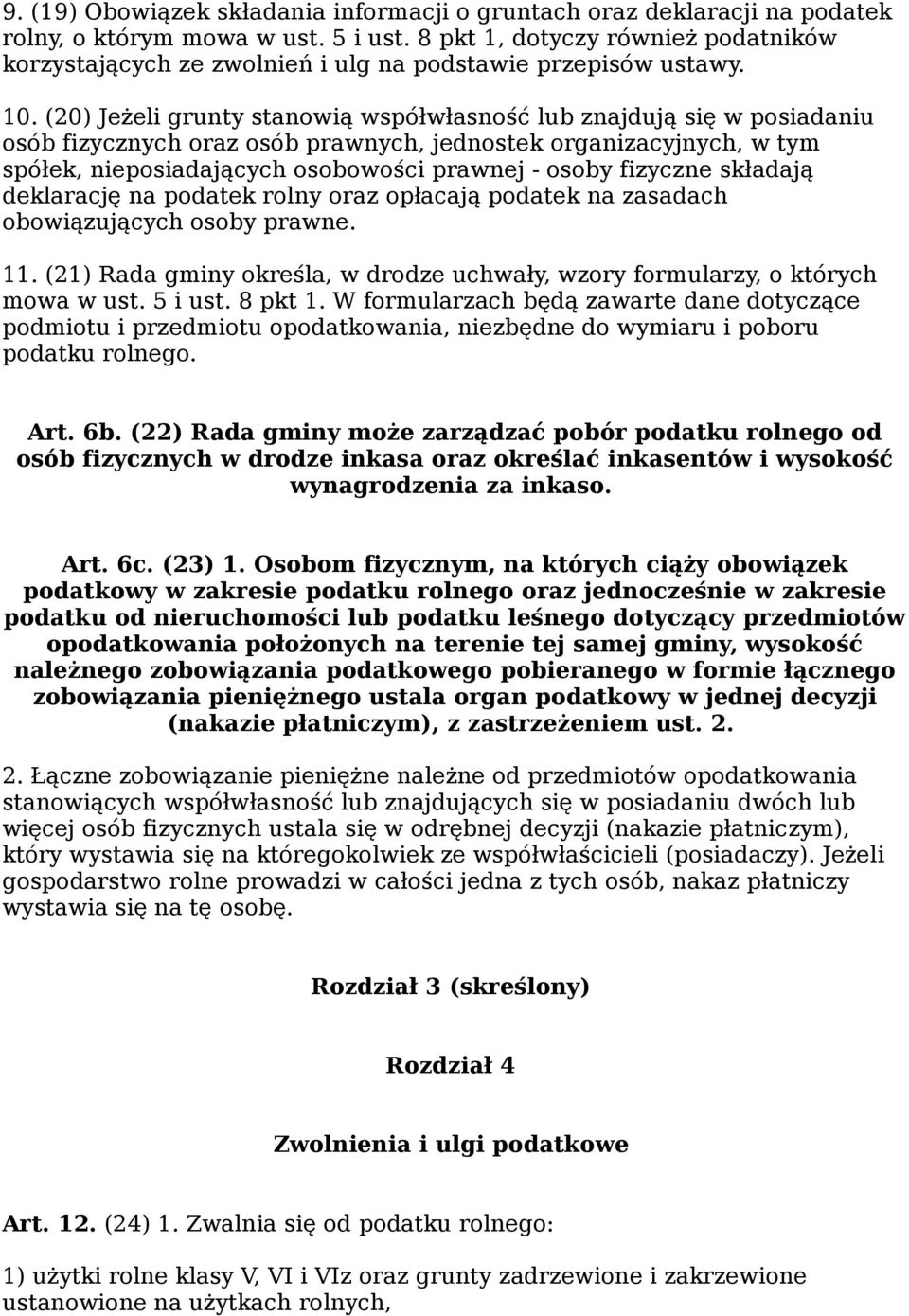 (20) Jeżeli grunty stanowią współwłasność lub znajdują się w posiadaniu osób fizycznych oraz osób prawnych, jednostek organizacyjnych, w tym spółek, nieposiadających osobowości prawnej - osoby