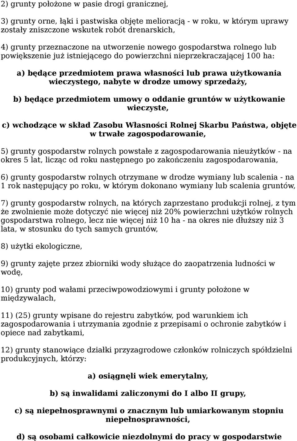 drodze umowy sprzedaży, b) będące przedmiotem umowy o oddanie gruntów w użytkowanie wieczyste, c) wchodzące w skład Zasobu Własności Rolnej Skarbu Państwa, objęte w trwałe zagospodarowanie, 5) grunty