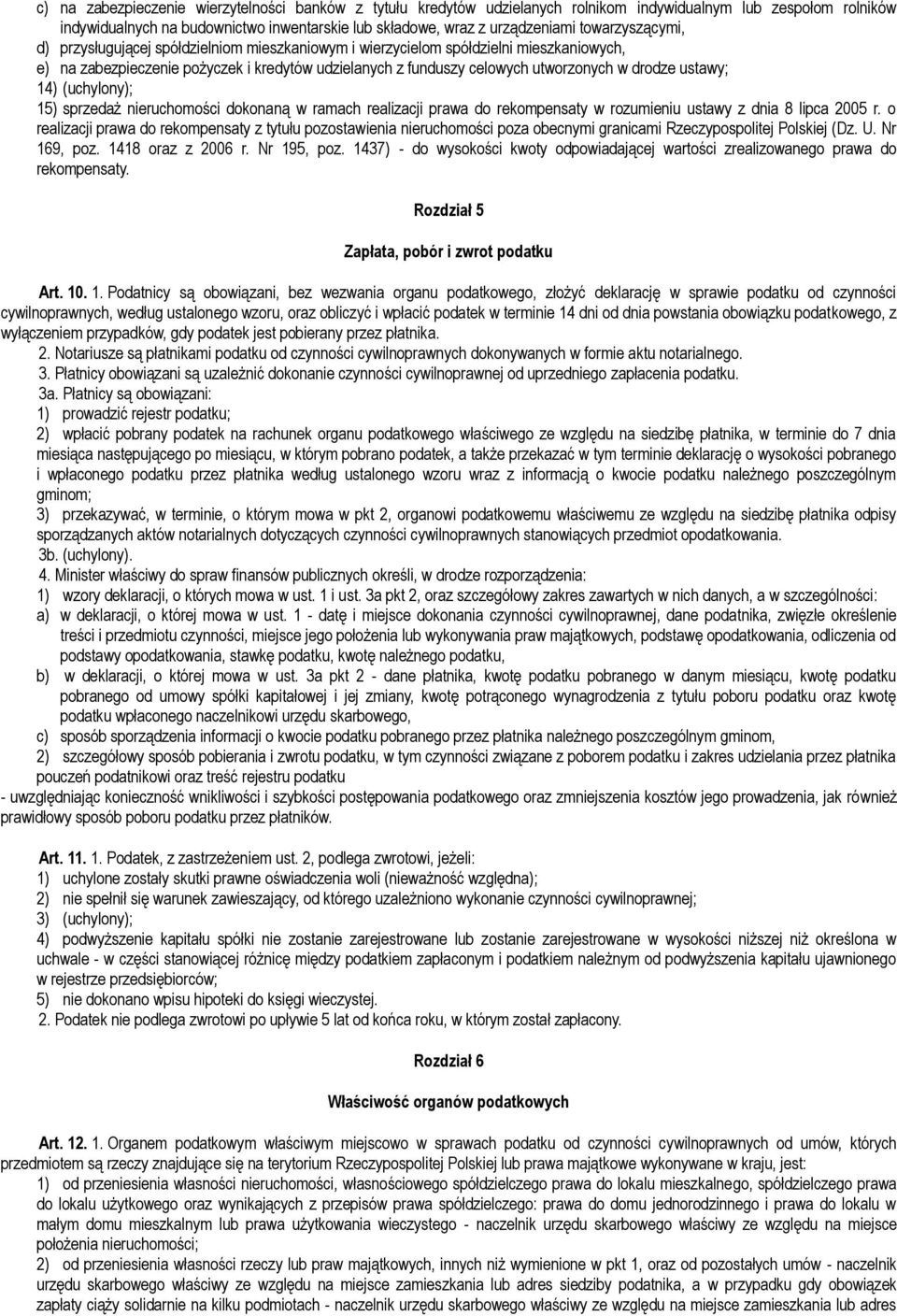 ustawy; 14) (uchylony); 15) sprzedaż nieruchomości dokonaną w ramach realizacji prawa do rekompensaty w rozumieniu ustawy z dnia 8 lipca 2005 r.