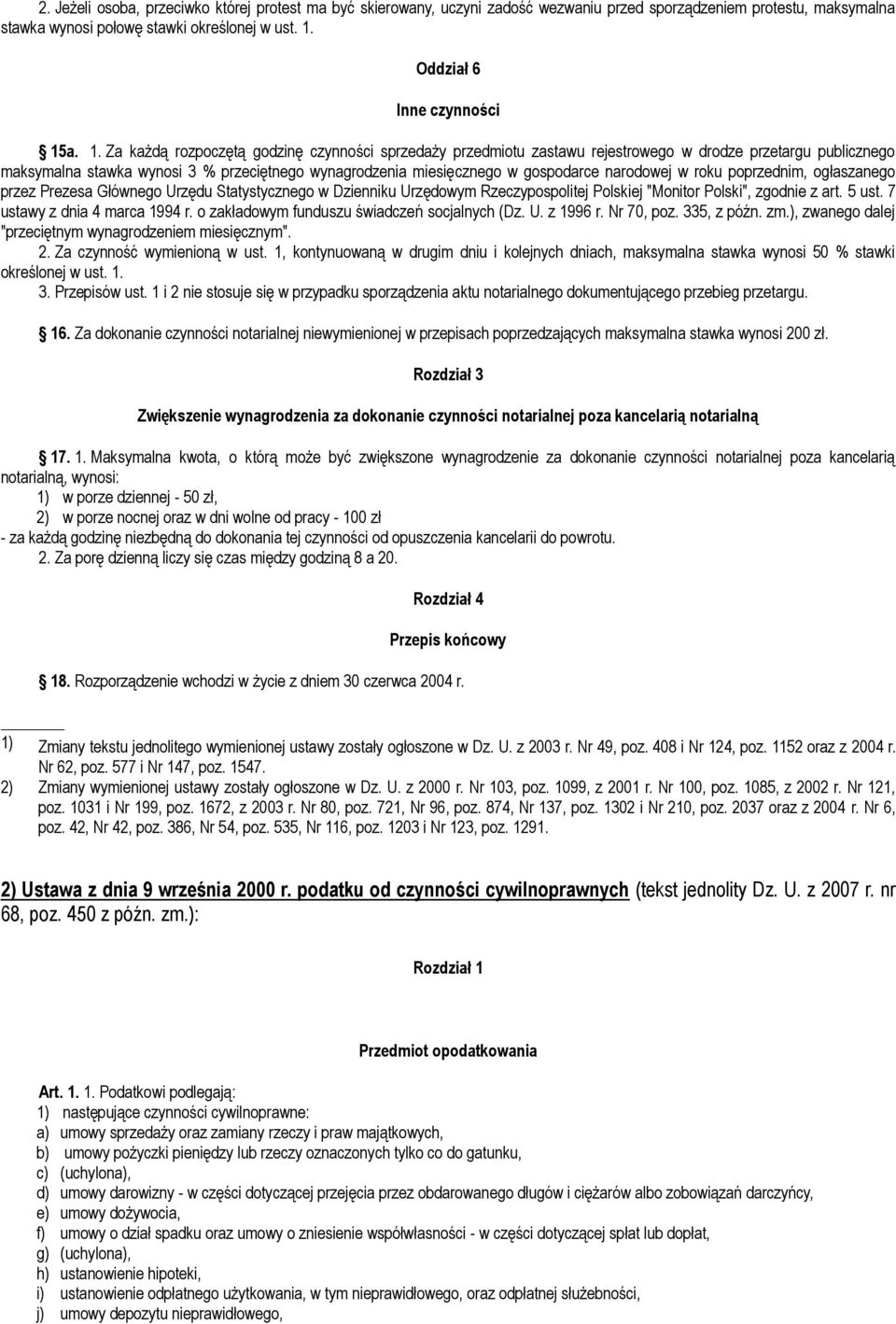 a. 1. Za każdą rozpoczętą godzinę czynności sprzedaży przedmiotu zastawu rejestrowego w drodze przetargu publicznego maksymalna stawka wynosi 3 % przeciętnego wynagrodzenia miesięcznego w gospodarce