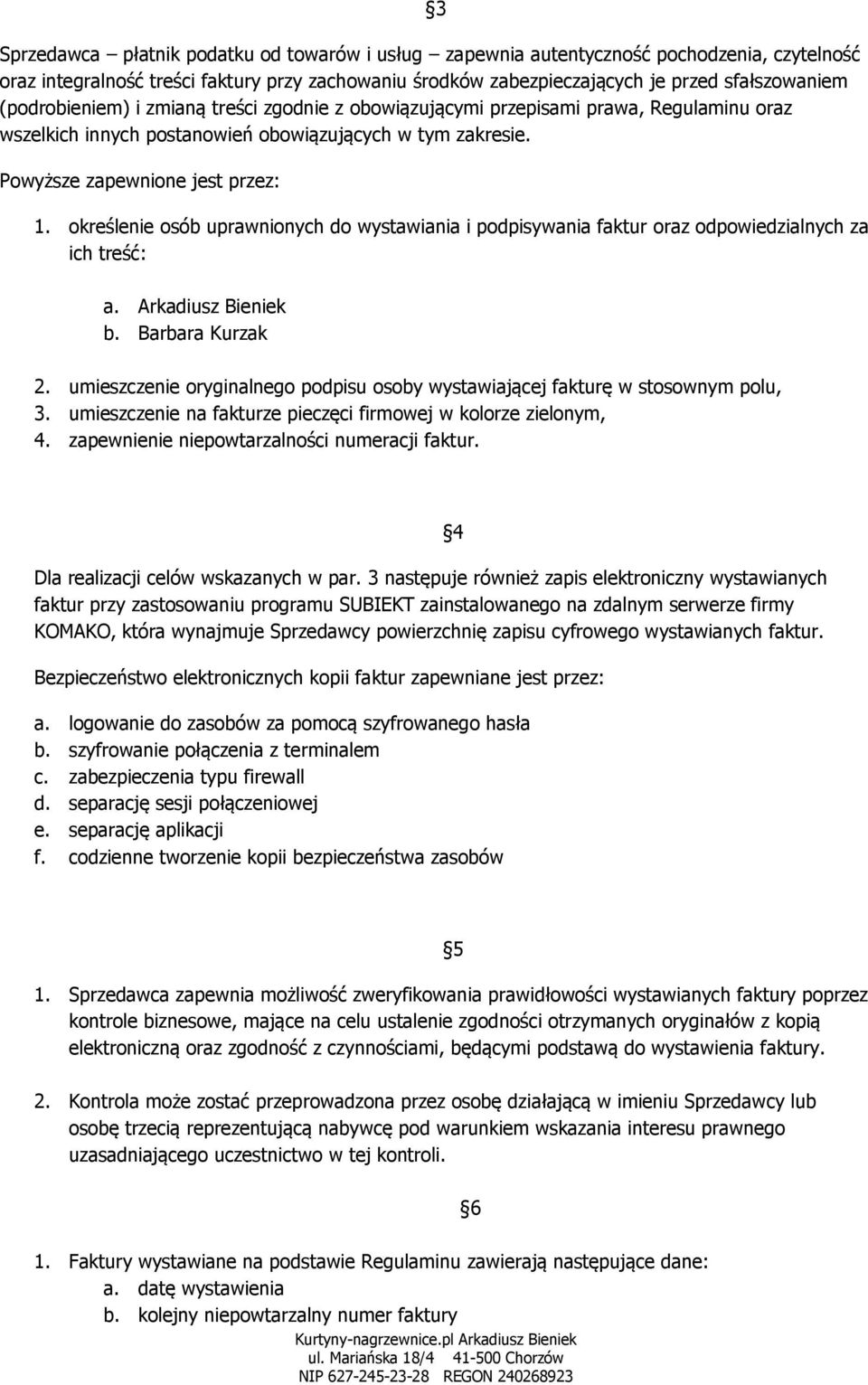 określenie osób uprawnionych do wystawiania i podpisywania faktur oraz odpowiedzialnych za ich treść: a. Arkadiusz Bieniek b. Barbara Kurzak 2.