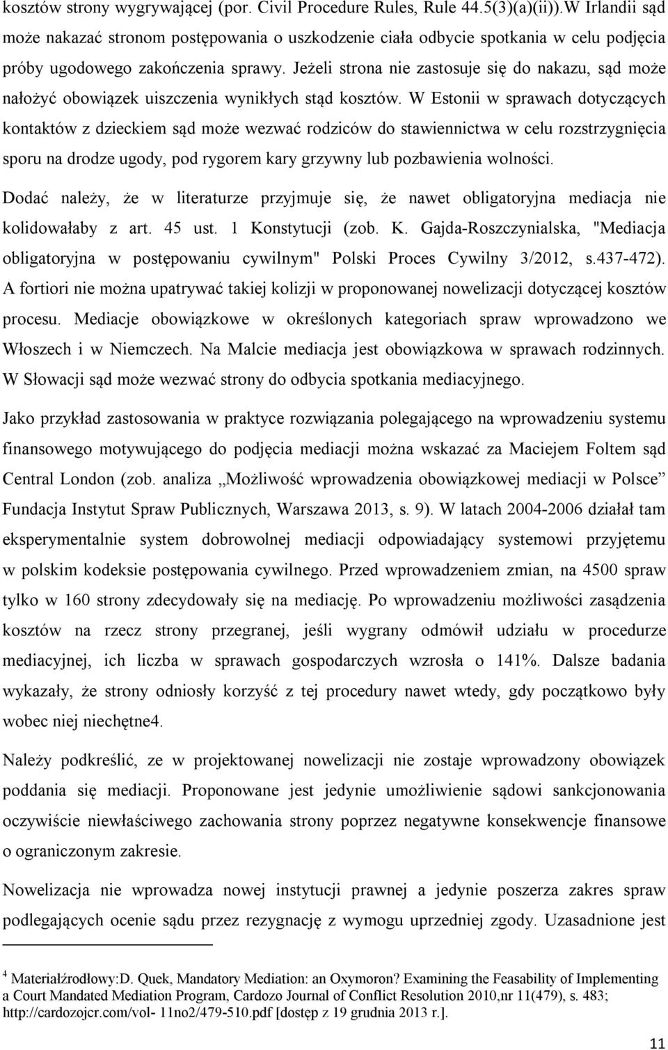 Jeżeli strona nie zastosuje się do nakazu, sąd może nałożyć obowiązek uiszczenia wynikłych stąd kosztów.