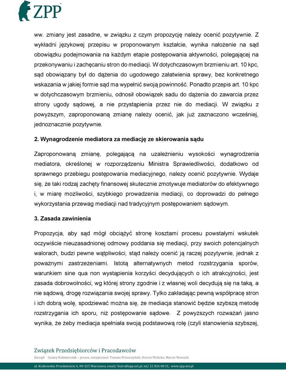 mediacji. W dotychczasowym brzmieniu art. 10 kpc, sąd obowiązany był do dążenia do ugodowego załatwienia sprawy, bez konkretnego wskazania w jakiej formie sąd ma wypełnić swoją powinność.