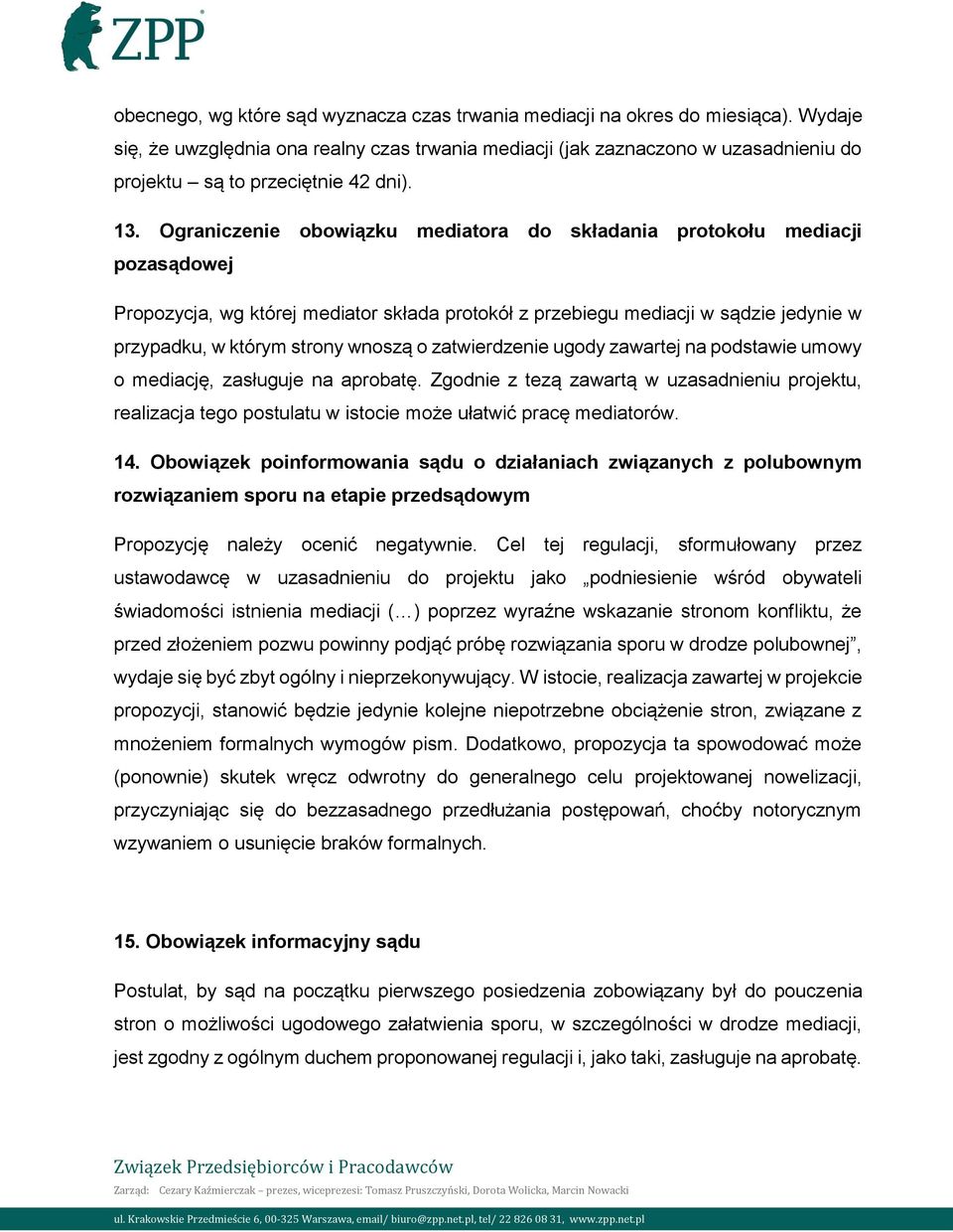 Ograniczenie obowiązku mediatora do składania protokołu mediacji pozasądowej Propozycja, wg której mediator składa protokół z przebiegu mediacji w sądzie jedynie w przypadku, w którym strony wnoszą o