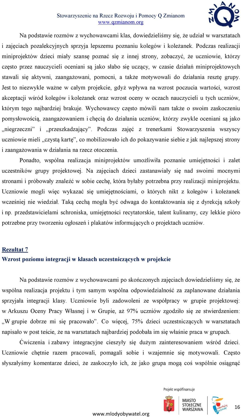 miniprojektowych stawali się aktywni, zaangażowani, pomocni, a także motywowali do działania resztę grupy.