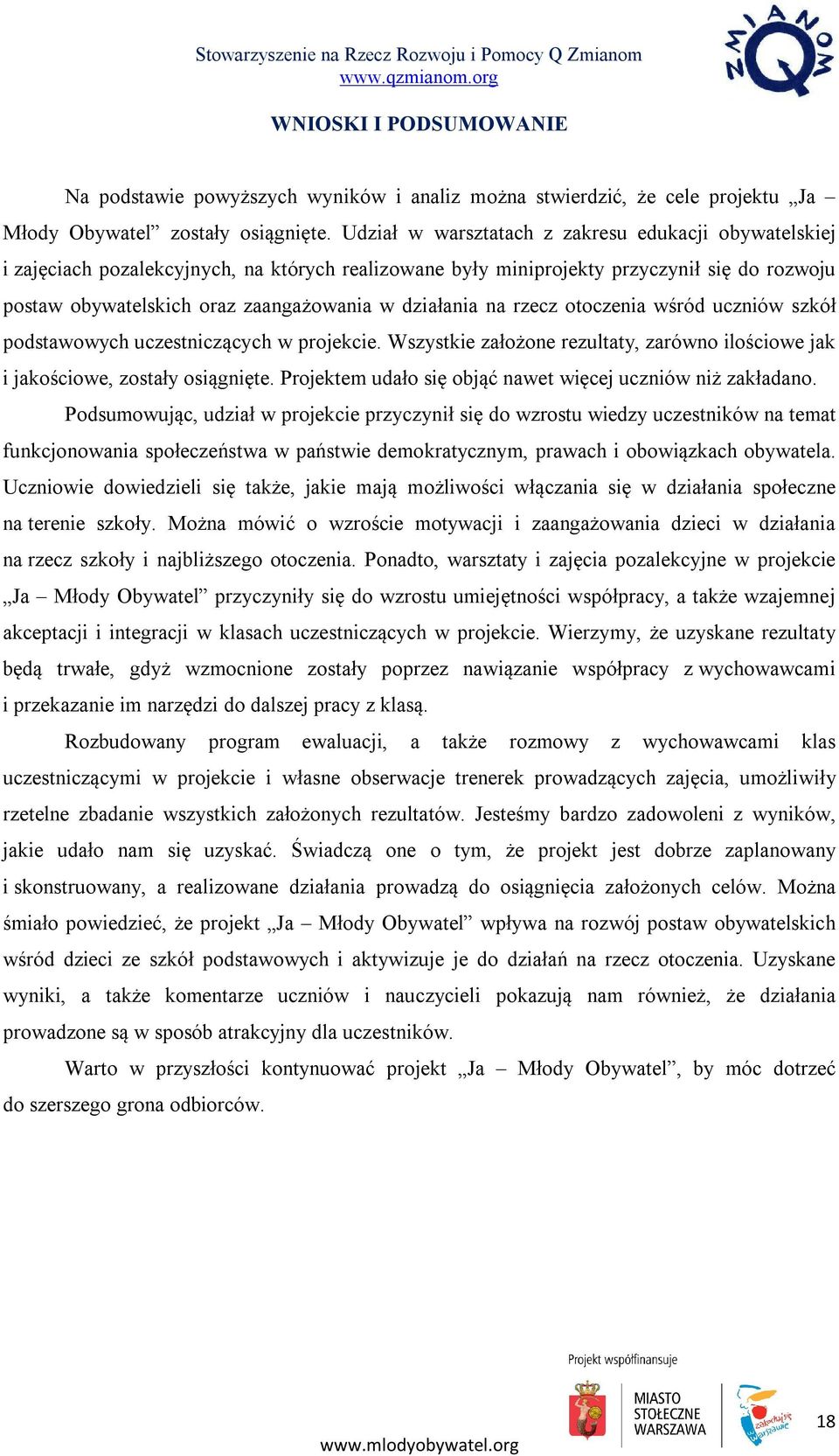 działania na rzecz otoczenia wśród uczniów szkół podstawowych uczestniczących w projekcie. Wszystkie założone rezultaty, zarówno ilościowe jak i jakościowe, zostały osiągnięte.