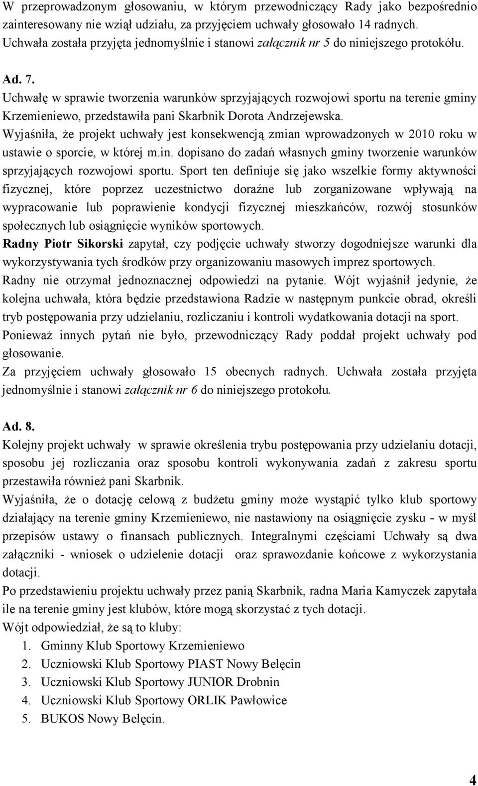 Uchwałę w sprawie tworzenia warunków sprzyjających rozwojowi sportu na terenie gminy Krzemieniewo, przedstawiła pani Skarbnik Dorota Andrzejewska.