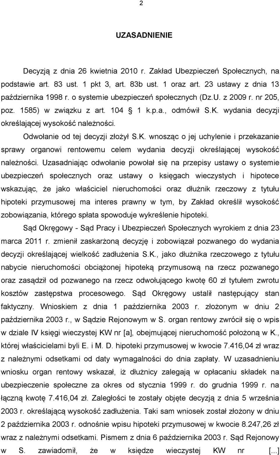 K. wnosząc o jej uchylenie i przekazanie sprawy organowi rentowemu celem wydania decyzji określającej wysokość należności.