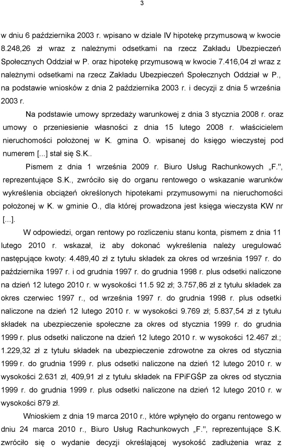 i decyzji z dnia 5 września 2003 r. Na podstawie umowy sprzedaży warunkowej z dnia 3 stycznia 2008 r. oraz umowy o przeniesienie własności z dnia 15 lutego 2008 r.