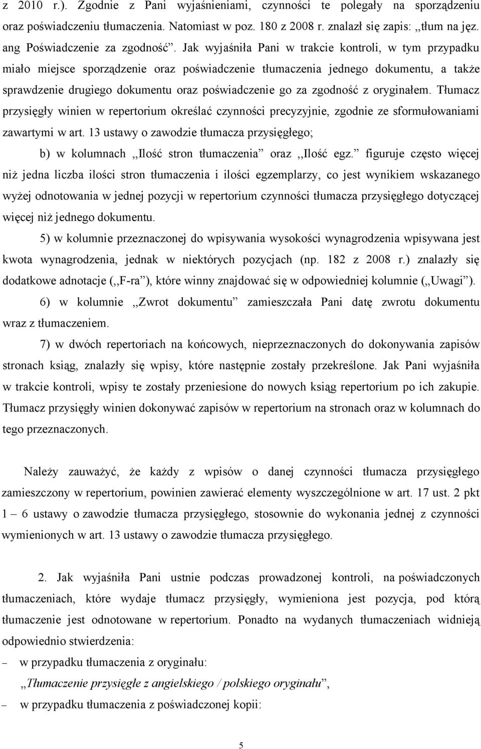 Jak wyjaśniła Pani w trakcie kontroli, w tym przypadku miało miejsce sporządzenie oraz poświadczenie tłumaczenia jednego dokumentu, a także sprawdzenie drugiego dokumentu oraz poświadczenie go za