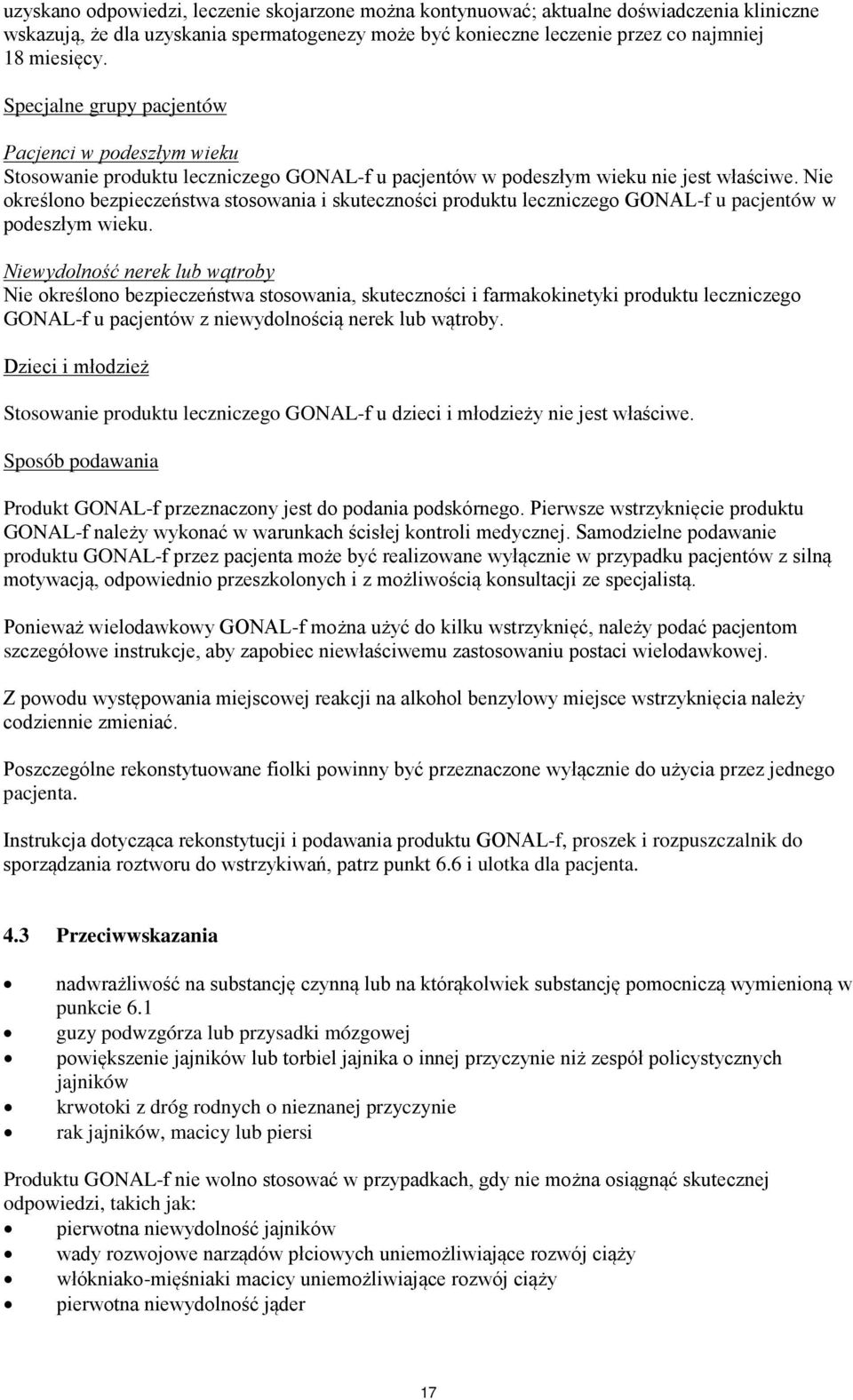 Nie określono bezpieczeństwa stosowania i skuteczności produktu leczniczego GONAL-f u pacjentów w podeszłym wieku.