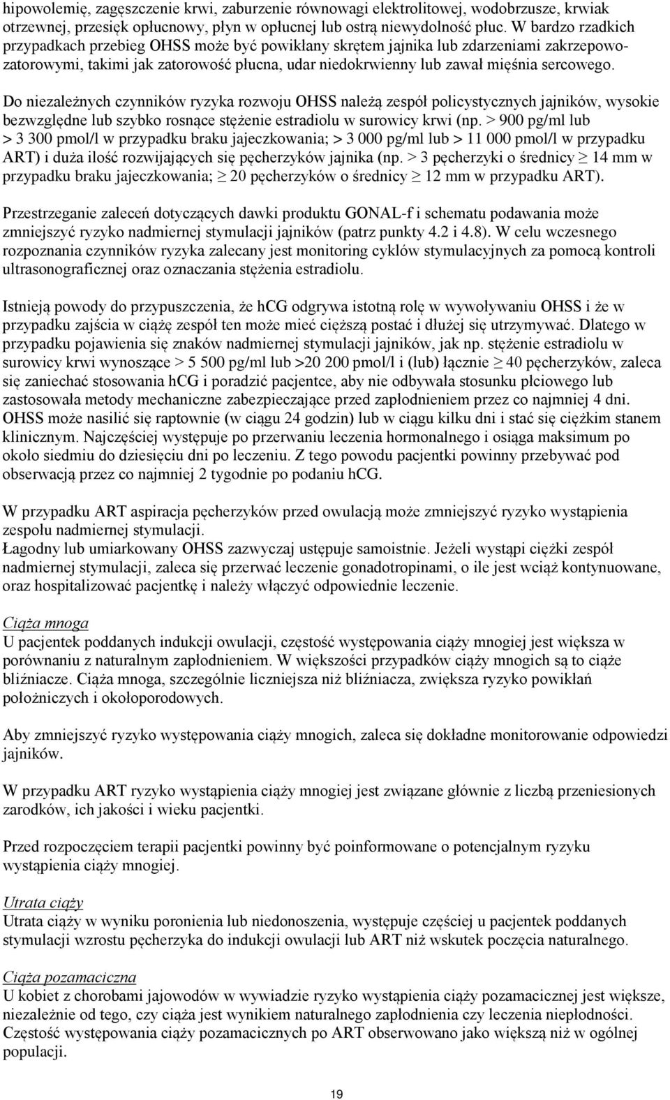 Do niezależnych czynników ryzyka rozwoju OHSS należą zespół policystycznych jajników, wysokie bezwzględne lub szybko rosnące stężenie estradiolu w surowicy krwi (np.