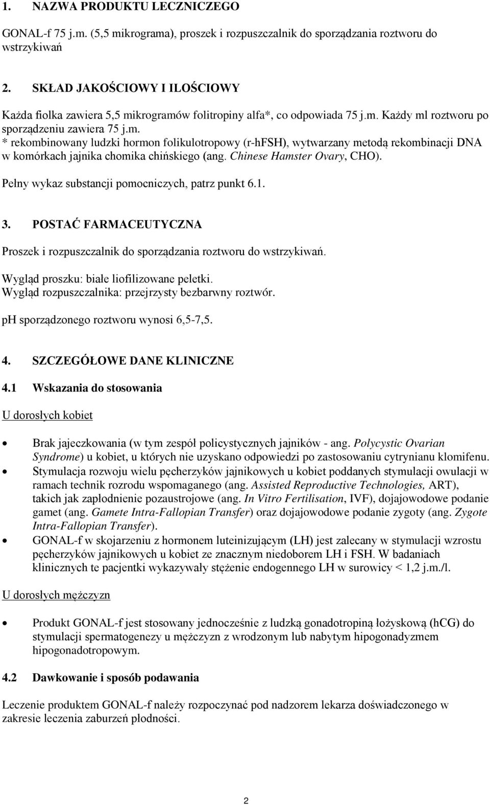 Chinese Hamster Ovary, CHO). Pełny wykaz substancji pomocniczych, patrz punkt 6.1. 3. POSTAĆ FARMACEUTYCZNA Proszek i rozpuszczalnik do sporządzania roztworu do wstrzykiwań.