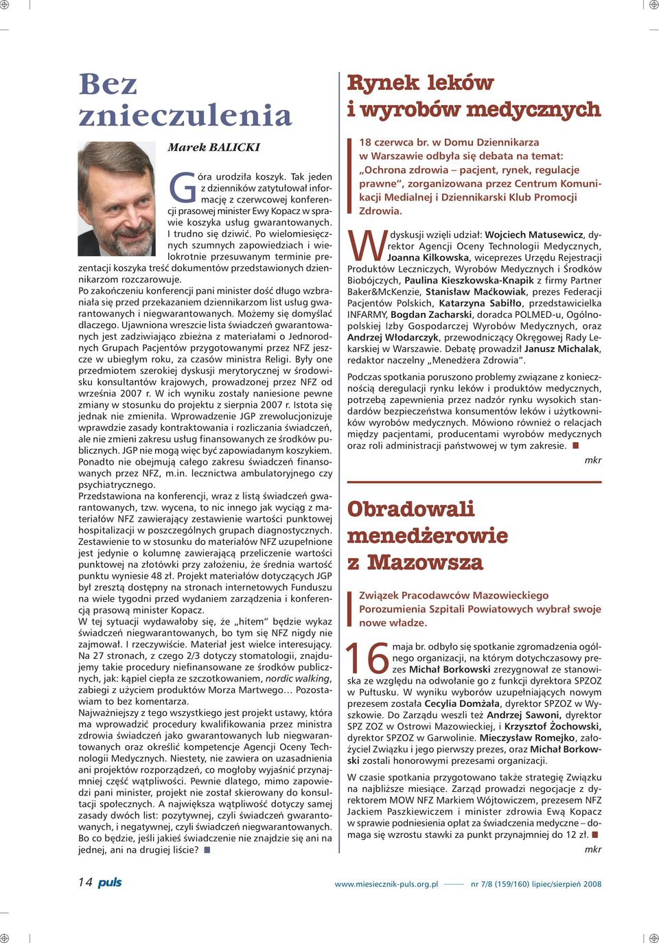 Po zakoñczeniu konferencji pani minister doœæ d³ugo wzbrania³a siê przed przekazaniem dziennikarzom list us³ug gwarantowanych i niegwarantowanych. Mo emy siê domyœlaæ dlaczego.