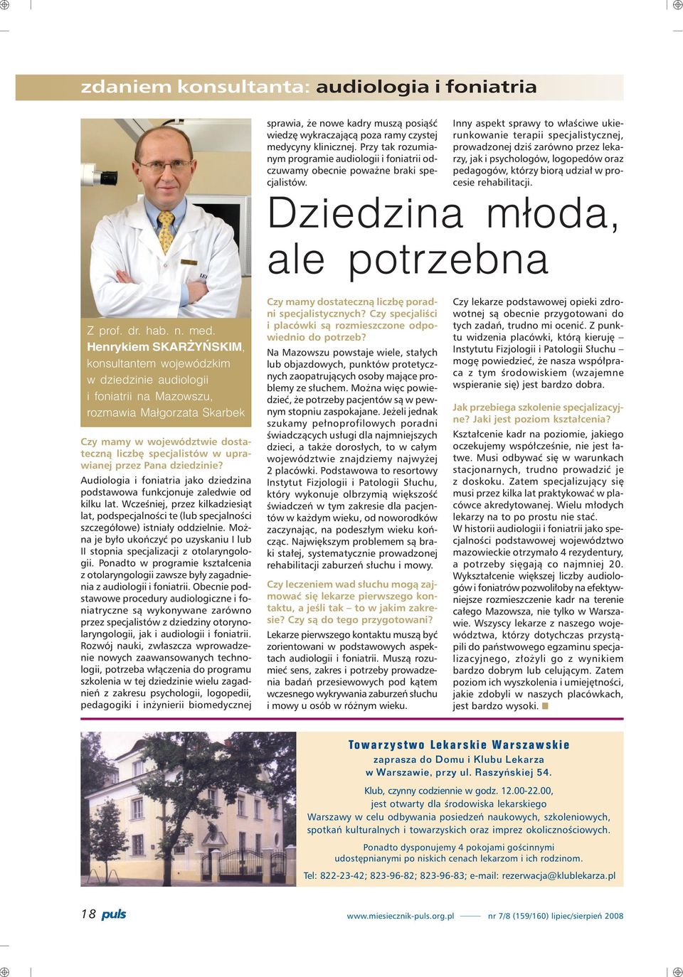 Inny aspekt sprawy to w³aœciwe ukierunkowanie terapii specjalistycznej, prowadzonej dziœ zarówno przez lekarzy, jak i psychologów, logopedów oraz pedagogów, którzy bior¹ udzia³ w procesie