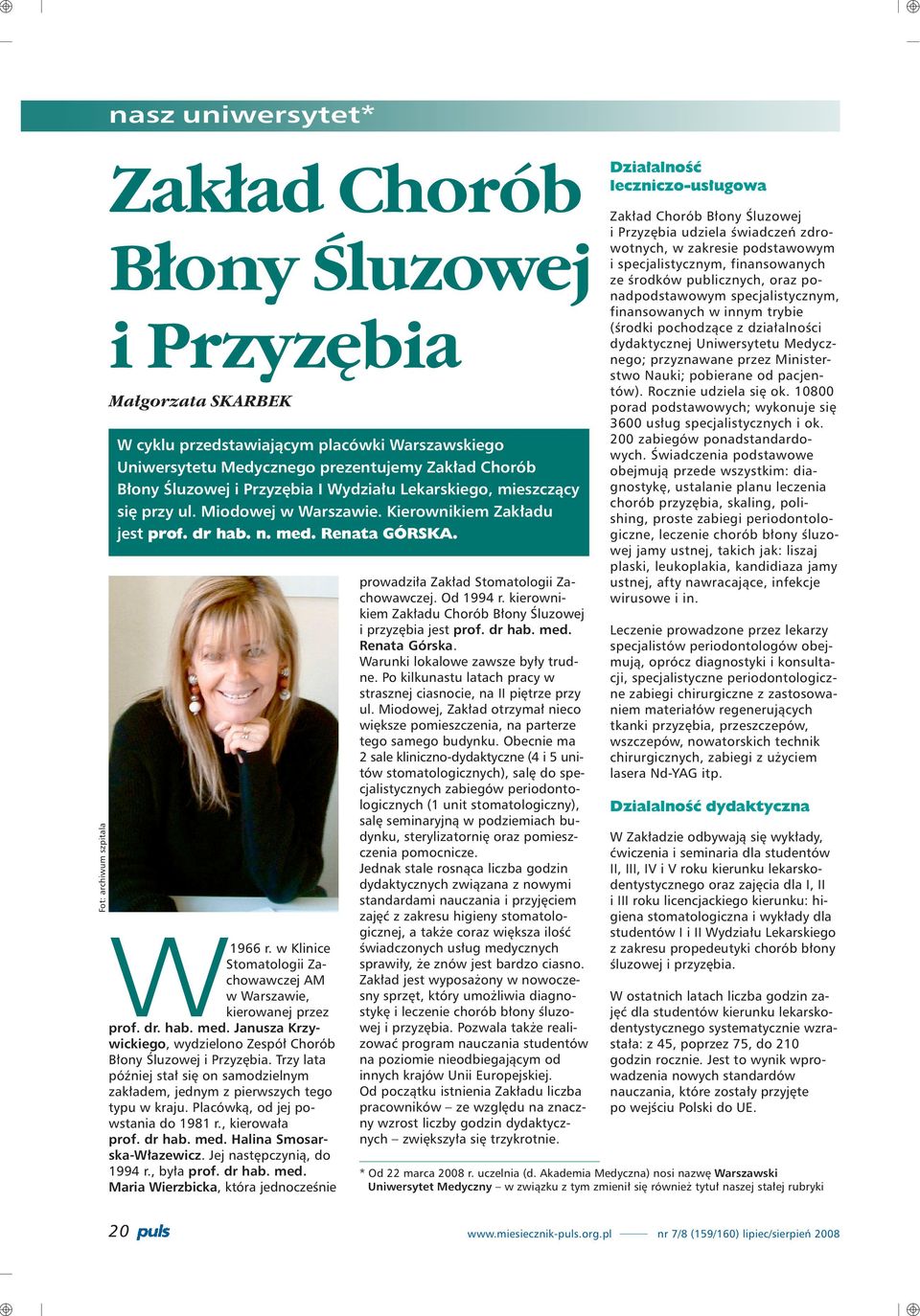 w Klinice Stomatologii Zachowawczej AM w Warszawie, kierowanej przez prof. dr. hab. med. Janusza Krzywickiego, wydzielono Zespó³ Chorób B³ony Œluzowej i Przyzêbia.