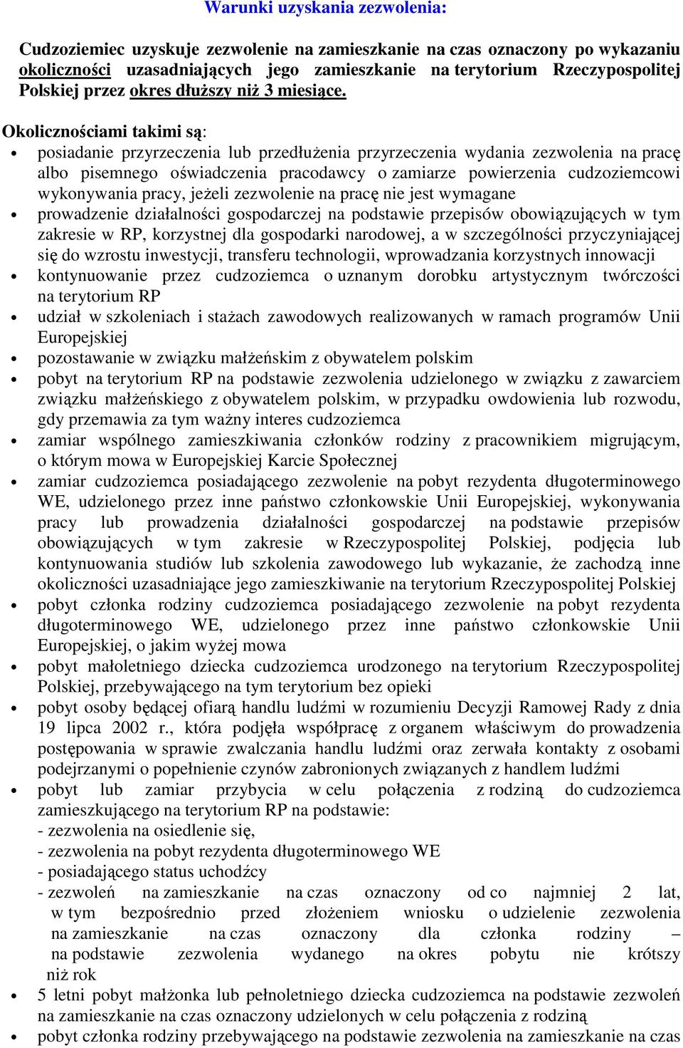 Okolicznościami takimi są: posiadanie przyrzeczenia lub przedłuŝenia przyrzeczenia wydania zezwolenia na pracę albo pisemnego oświadczenia pracodawcy o zamiarze powierzenia cudzoziemcowi wykonywania