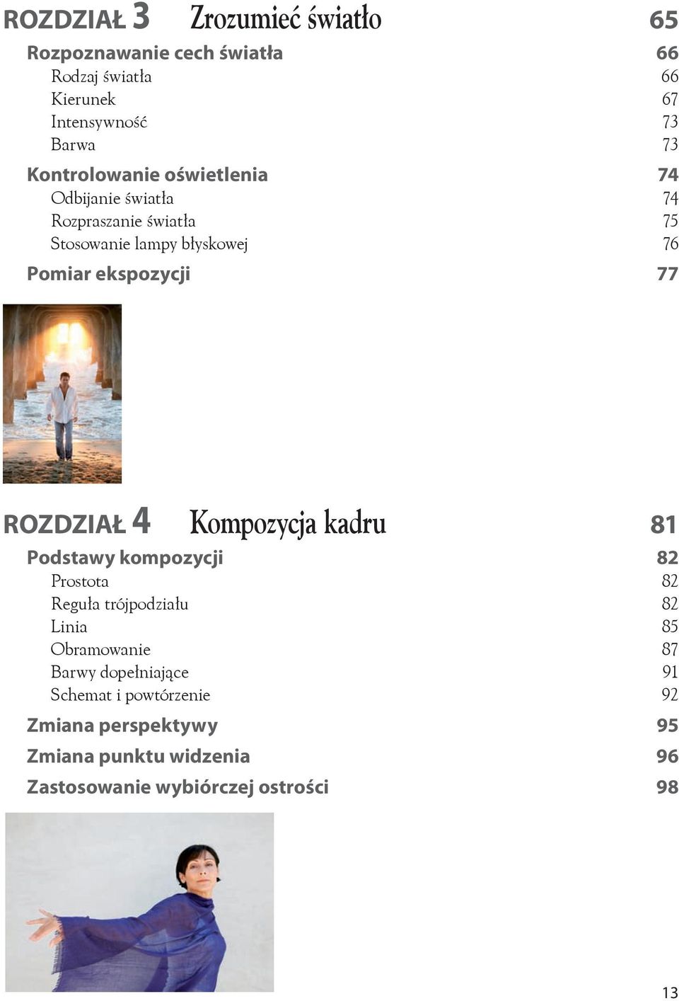 77 Rozdział 4 Kompozycja kadru 81 Podstawy kompozycji 82 Prostota 82 Reguła trójpodziału 82 Linia 85 Obramowanie 87 Barwy