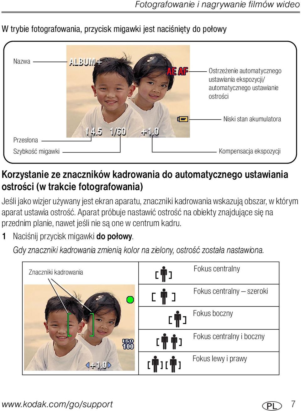 używany jest ekran aparatu, znaczniki kadrowania wskazują obszar, w którym aparat ustawia ostrość.