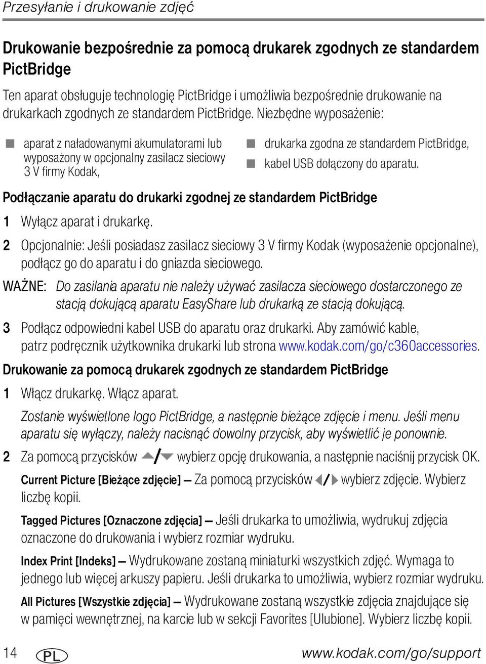 Niezbędne wyposażenie: aparat z naładowanymi akumulatorami lub wyposażony w opcjonalny zasilacz sieciowy 3 V firmy Kodak, Podłączanie aparatu do drukarki zgodnej ze standardem PictBridge 1 Wyłącz