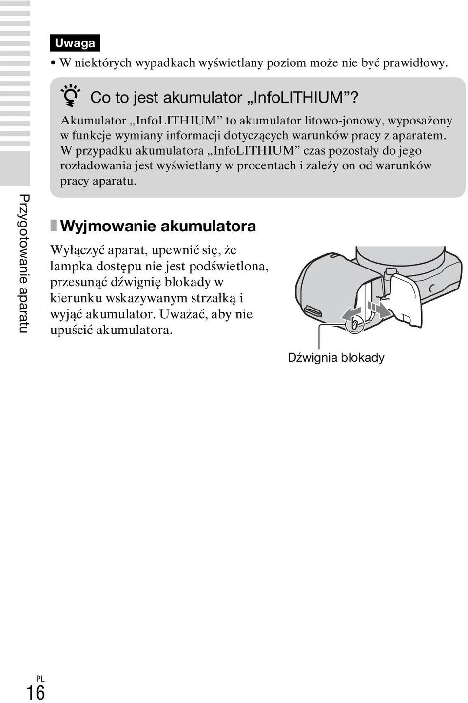 W przypadku akumulatora InfoLITHIUM czas pozostały do jego rozładowania jest wyświetlany w procentach i zależy on od warunków pracy aparatu.