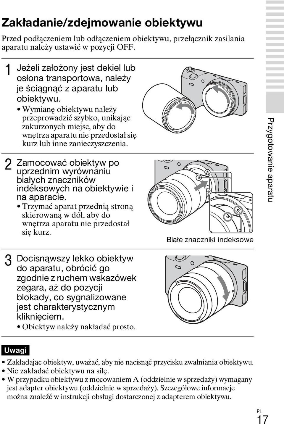 Wymianę obiektywu należy przeprowadzić szybko, unikając zakurzonych miejsc, aby do wnętrza aparatu nie przedostał się kurz lub inne zanieczyszczenia.