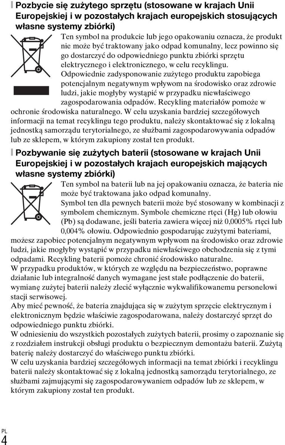 Odpowiednie zadysponowanie zużytego produktu zapobiega potencjalnym negatywnym wpływom na środowisko oraz zdrowie ludzi, jakie mogłyby wystąpić w przypadku niewłaściwego zagospodarowania odpadów.