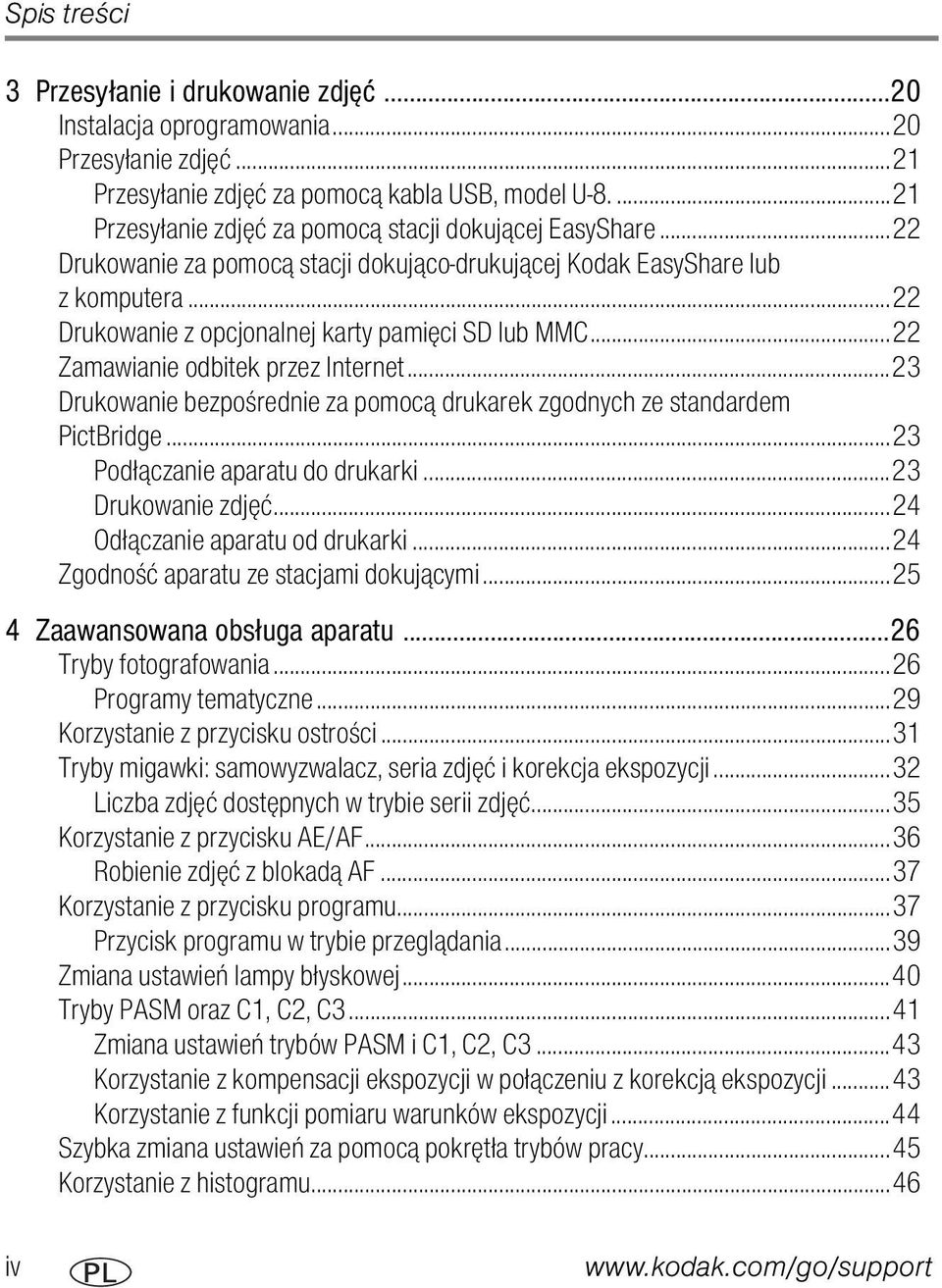 ..22 Zamawianie odbitek przez Internet...23 Drukowanie bezpośrednie za pomocą drukarek zgodnych ze standardem PictBridge...23 Podłączanie aparatu do drukarki...23 Drukowanie zdjęć.