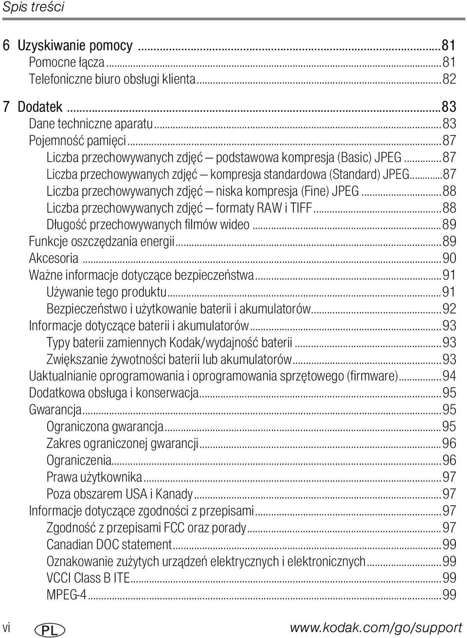 ..88 Liczba przechowywanych zdjęć formaty RAW i TIFF...88 Długość przechowywanych filmów wideo...89 Funkcje oszczędzania energii...89 Akcesoria...90 Ważne informacje dotyczące bezpieczeństwa.