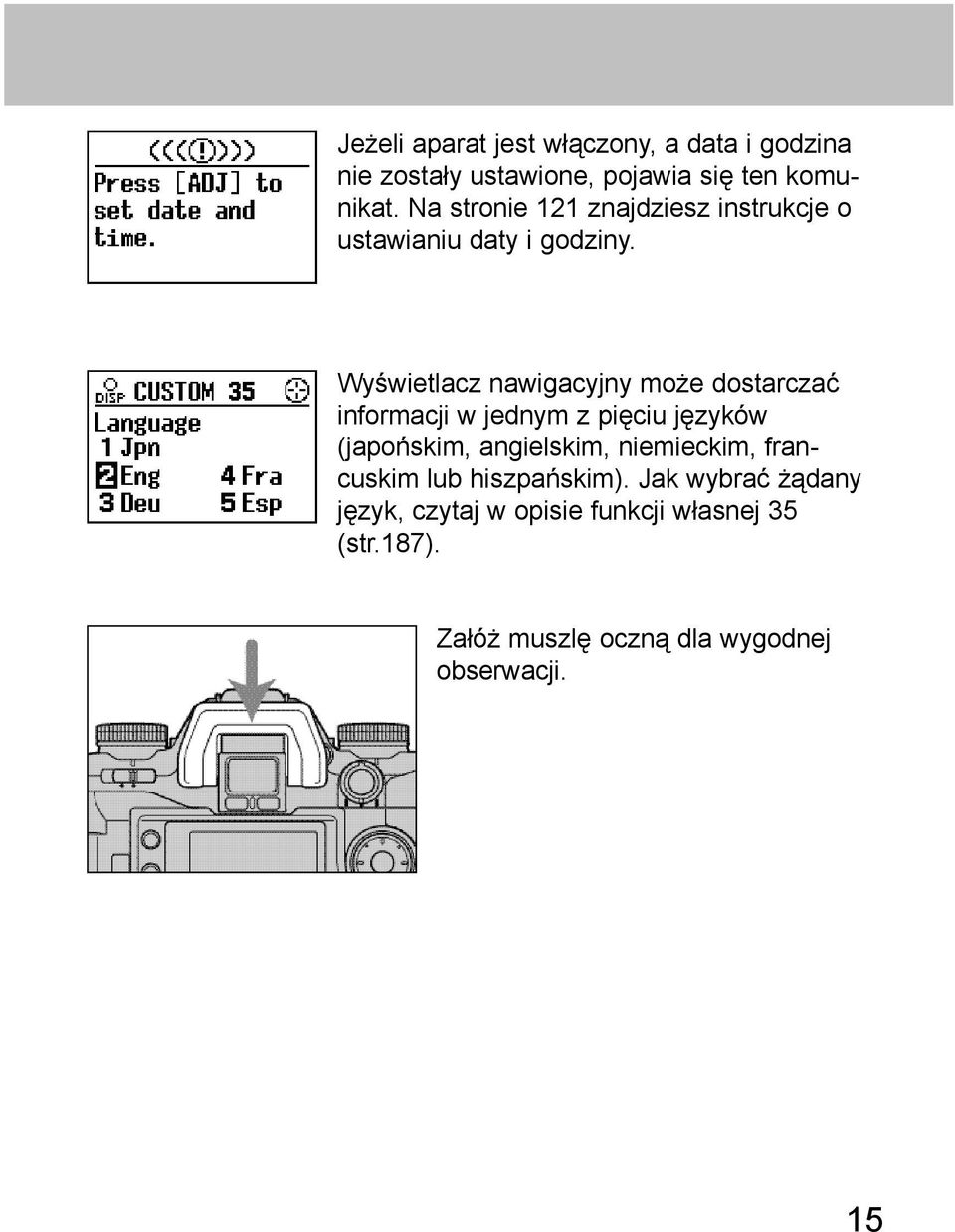 Wyświetlacz nawigacyjny może dostarczać informacji w jednym z pięciu języków (japońskim, angielskim,